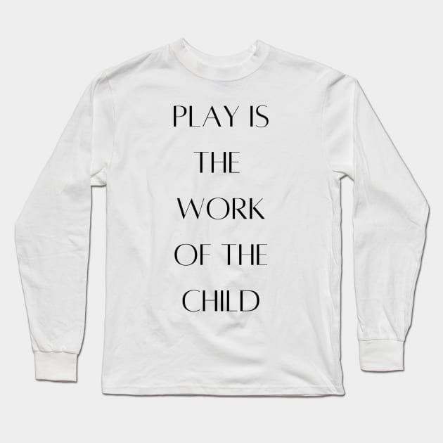 Play is the work of the child - Montessori Long Sleeve T-Shirt by LukjanovArt